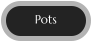 Pots