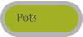 Pots